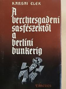 Karsai Elek - A berchtesgadeni sasfészektől a berlini bunkerig [antikvár]