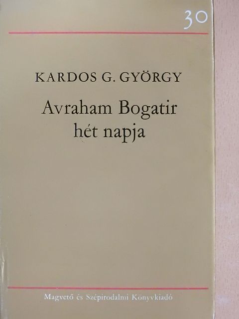 Kardos G. György - Avraham Bogatir hét napja [antikvár]
