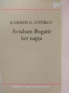 Kardos G. György - Avraham Bogatir hét napja [antikvár]