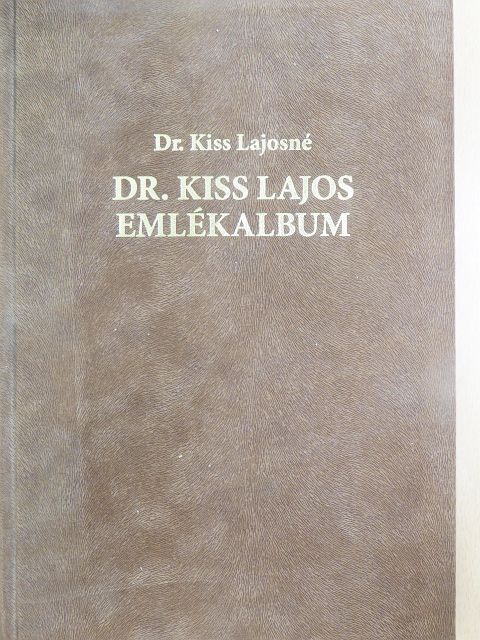 Dr. Kiss Lajosné - Dr. Kiss Lajos emlékalbum [antikvár]