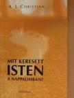 A. J. Christian - Mit keresett Isten a nappalimban? [antikvár]