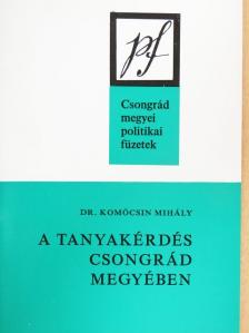 Dr. Komócsin Mihály - A tanyakérdés Csongrád megyében [antikvár]