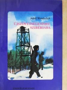 Adolf Wunderlich - Újszövetségemmel Szibériába [antikvár]
