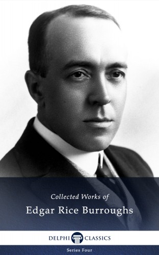 Edgar Rice Burroughs - Delphi Works of Edgar Rice Burroughs (Illustrated) [eKönyv: epub, mobi]