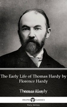 Thomas Hardy - The Early Life of Thomas Hardy by Florence Hardy (Illustrated) [eKönyv: epub, mobi]