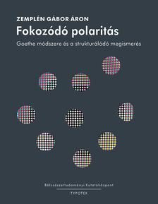 Zemplén Gábor - Fokozódó polaritás - Goethe módszere és a strukturálódó megismerés