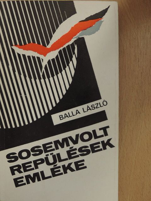 Balla László - Sosemvolt repülések emléke [antikvár]
