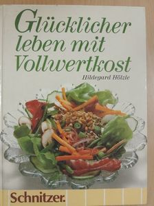 Hildegard Hölzle - Glücklicher leben mit Vollwertkost [antikvár]