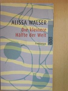 Alissa Walser - Die kleinere Hälfte der welt [antikvár]