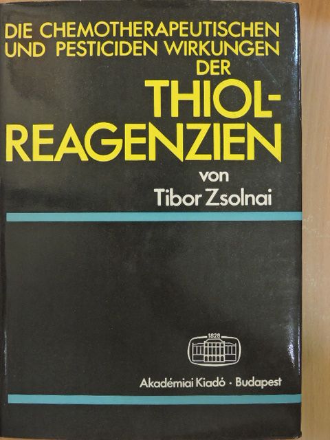 Zsolnai Tibor - Die Chemotherapeutischen und Pesticiden Wirkungen der Thiolreagenzien [antikvár]