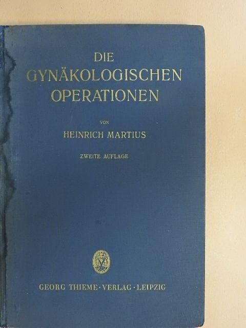 Prof. Dr. Med. Heinrich Martius - Die Gynäkologischen Operationen und ihre Topographisch-anatomischen Grundlagen [antikvár]