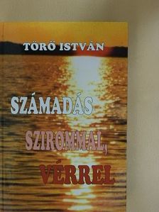 Törő István - Számadás szirommal, vérrel [antikvár]