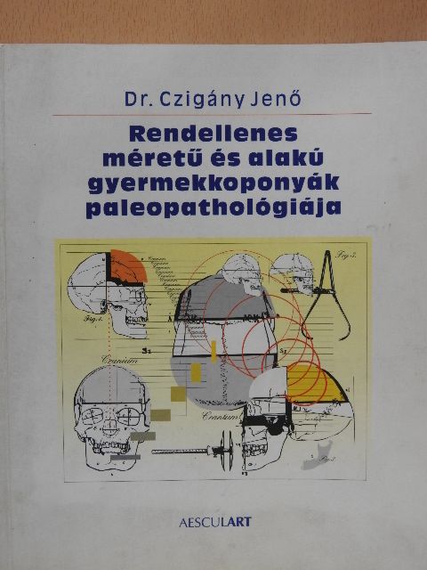 Dr. Czigány Jenő - Rendellenes méretű és alakú gyermekkoponyák paleopathológiája (dedikált példány) [antikvár]