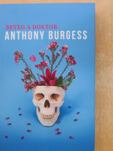 Anthony Burgess - Beteg a doktor [antikvár]