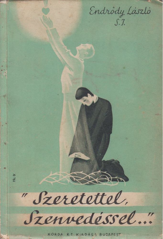 P. Endrődy László S. J. - Szeretettel, szenvedéssel [antikvár]