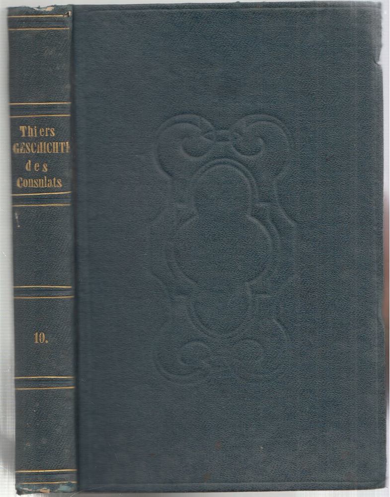 A. Thiers - Geschichte des Consulats und des Kaiserthums X. Band [antikvár]