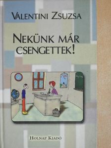 Valentini Zsuzsa - Nekünk már csengettek! (dedikált példány) [antikvár]