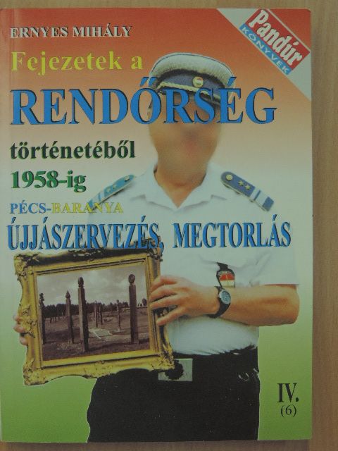 Ernyes Mihály - Fejezetek a rendőrség történetéből 1958-ig [antikvár]