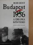 Bob Dent - Budapest 1956 (dedikált példány) [antikvár]