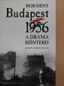Bob Dent - Budapest 1956 (dedikált példány) [antikvár]