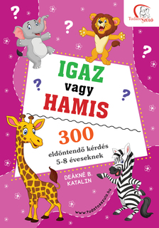 DEÁKNÉ B. KATALIN - Igaz vagy hamis?