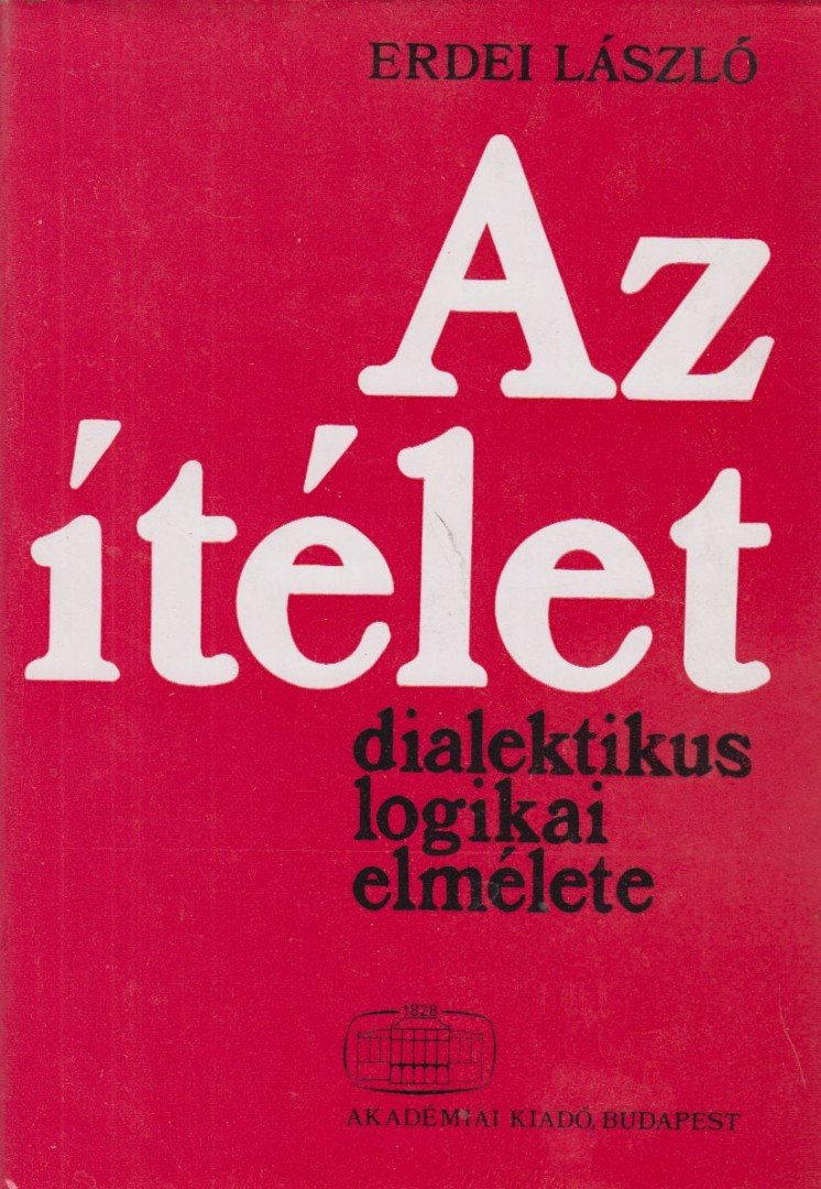 ERDEI LÁSZLÓ - Az ítélet dialektikus logikai elmélete [antikvár]