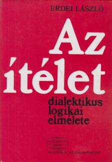 ERDEI LÁSZLÓ - Az ítélet dialektikus logikai elmélete [antikvár]