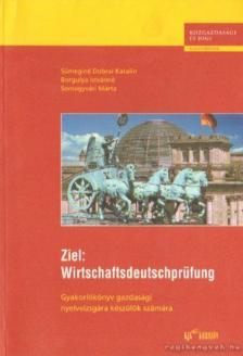 Borgulya Istvánné, Sümeginé Dobrai Katalin, Somogyvári Márta - Ziel: Wirtschaftsdeutschprüfung [antikvár]