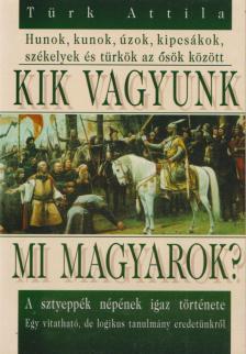 Türk Attila - Kik vagyunk mi magyarok? [antikvár]