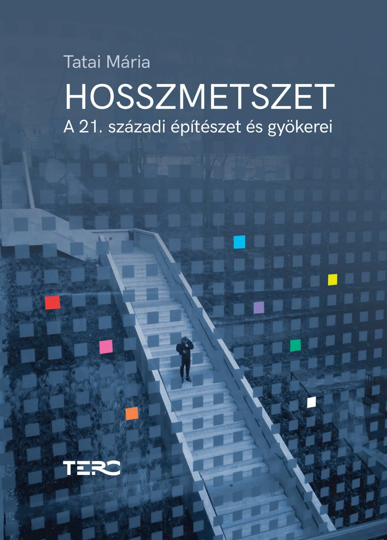 Tatai Mária - Hosszmetszet. A 21. századi építészet gyökerei