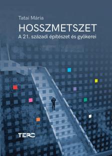 Tatai Mária - Hosszmetszet. A 21. századi építészet gyökerei