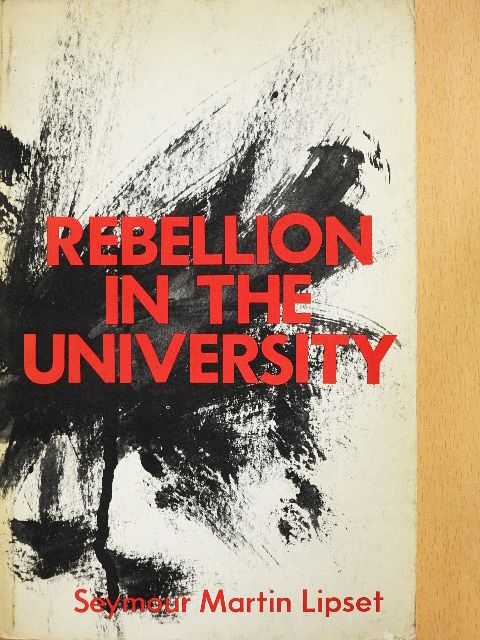 Seymour Martin Lipset - Rebellion in the University [antikvár]