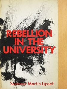 Seymour Martin Lipset - Rebellion in the University [antikvár]