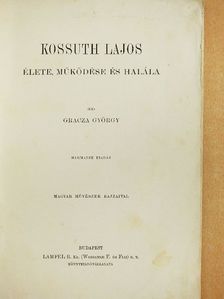 Gracza György - Kossuth Lajos élete, működése és halála [antikvár]