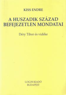 Kiss Endre - A huszadik század befejezetlen mondatai (dedikált) [antikvár]
