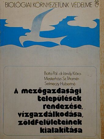 Botta Pál - A mezőgazdasági települések rendezése, vízgazdálkodása, zöldfelületeinek kialakítása [antikvár]