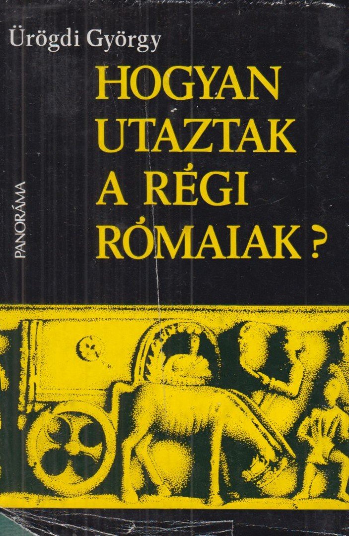 Ürögdi György - Hogyan utaztak a régi rómaiak? [antikvár]