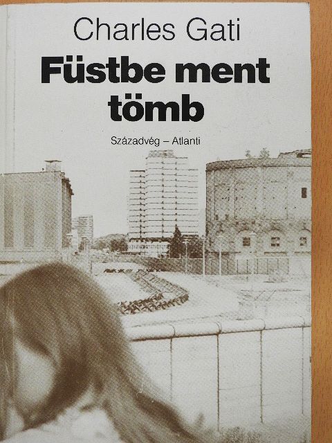 Charles Gati - Füstbe ment tömb [antikvár]