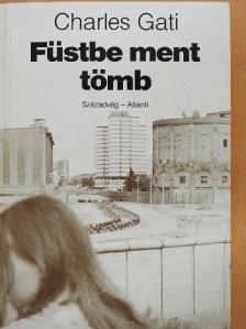 Charles Gati - Füstbe ment tömb [antikvár]