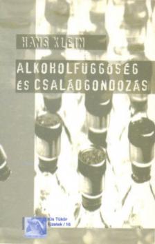 Hans Klein - Alkoholfüggőség és családgondozás [antikvár]