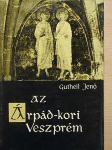 Gutheil Jenő - Az Árpád-kori Veszprém [antikvár]