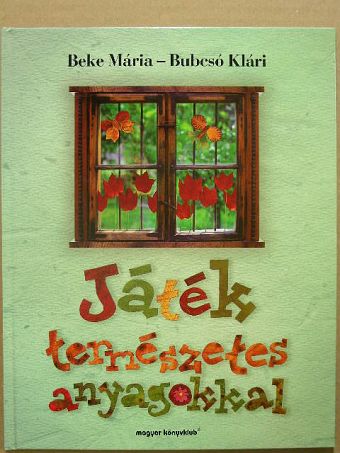 Beke Mária - Játék természetes anyagokkal [antikvár]