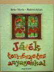 Beke Mária - Játék természetes anyagokkal [antikvár]