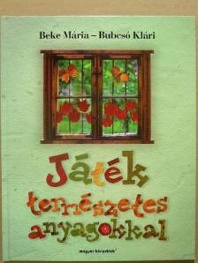 Beke Mária - Játék természetes anyagokkal [antikvár]