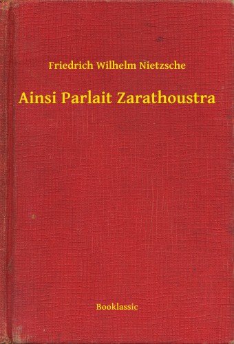 Friedrich Nietzsche - Ainsi Parlait Zarathoustra [eKönyv: epub, mobi]