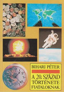Bihari Péter - A 20. század története fiataloknak [antikvár]