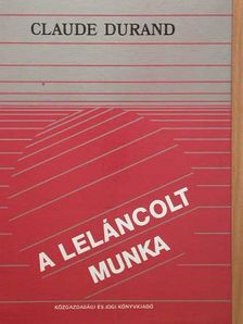 Claude Durand - A leláncolt munka [antikvár]