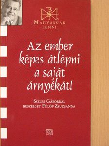 Fülöp Zsuzsanna - Az ember képes átlépni a saját árnyékát! [antikvár]