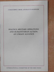 Angelo Gnaedinger - Politics, Military Operations and Humanitarian Action: an Uneasy Alliance [antikvár]