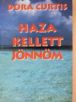 Curtis Dóra - Haza kellett jönnöm (dedikált példány) [antikvár]